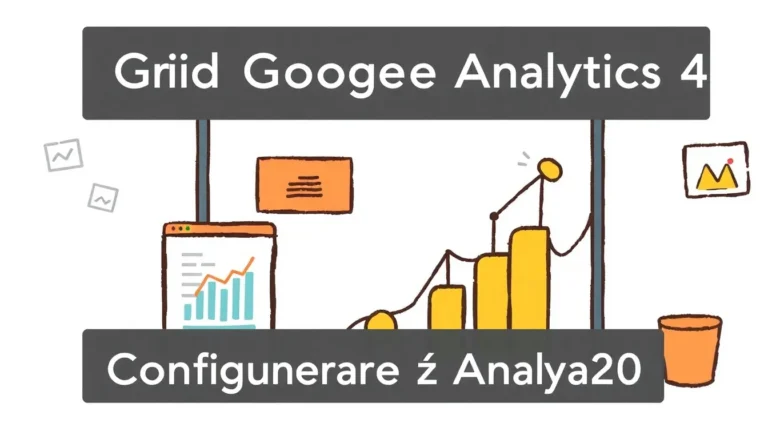 GHID GOOGLE ANALYTICS 4 PENTRU 2026: CONFIGURARE ȘI ANALIZĂ