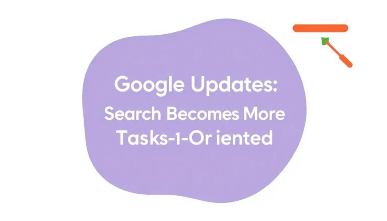 ACTUALIZĂRILE GOOGLE: CĂUTAREA DEVINE MAI ORIENTATĂ SPRE SARCINI