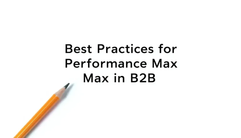CELE MAI BUNE PRACTICI PENTRU PERFORMANCE MAX ÎN B2B